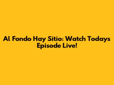 Al Fondo Hay Sitio: Watch Today's Episode Live!