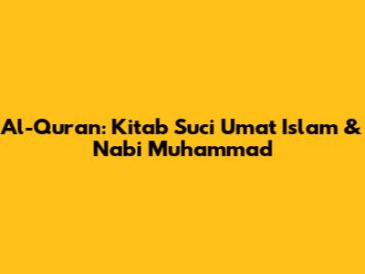 Al-Qur'an: Kitab Suci Umat Islam & Nabi Muhammad