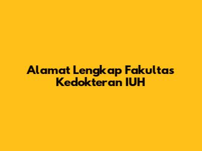Alamat Lengkap Fakultas Kedokteran IUH