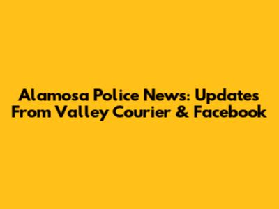 Alamosa Police News: Updates From Valley Courier & Facebook
