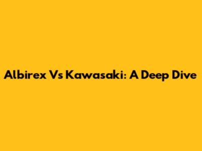 Albirex Vs Kawasaki: A Deep Dive