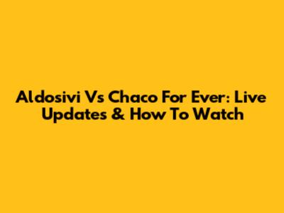 Aldosivi Vs Chaco For Ever: Live Updates & How To Watch