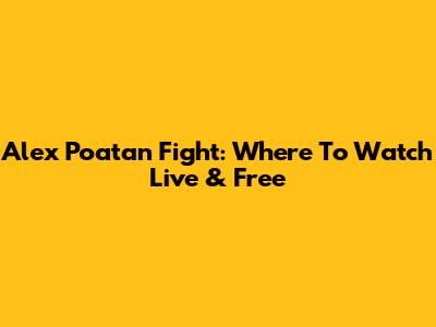 Alex Poatan Fight: Where To Watch Live & Free