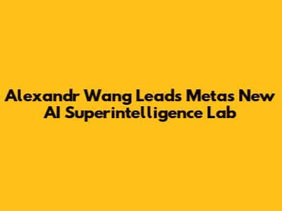 Alexandr Wang Leads Meta's New AI Superintelligence Lab
