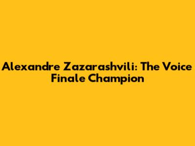 Alexandre Zazarashvili: The Voice Finale Champion