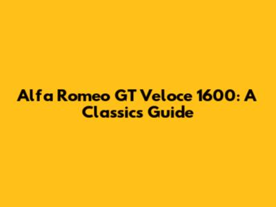 Alfa Romeo GT Veloce 1600: A Classic's Guide
