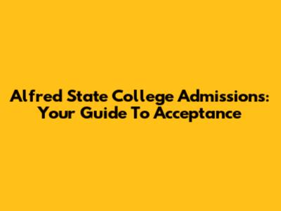 Alfred State College Admissions: Your Guide To Acceptance