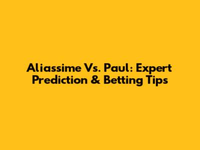 Aliassime Vs. Paul: Expert Prediction & Betting Tips