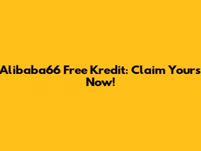 Alibaba66 Free Kredit: Claim Yours Now!