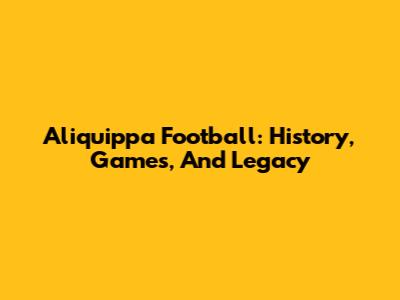Aliquippa Football: History, Games, And Legacy