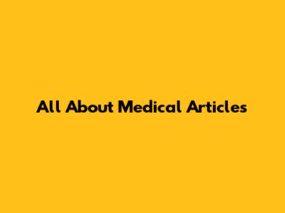 All About Medical Articles