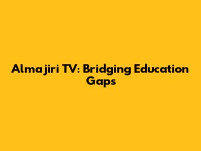 Almajiri TV: Bridging Education Gaps