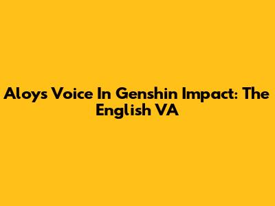 Aloy's Voice In Genshin Impact: The English VA