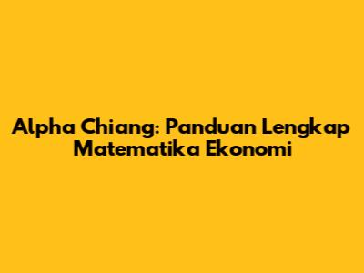 Alpha Chiang: Panduan Lengkap Matematika Ekonomi