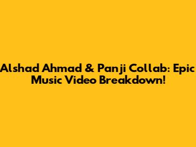 Alshad Ahmad & Panji Collab: Epic Music Video Breakdown!