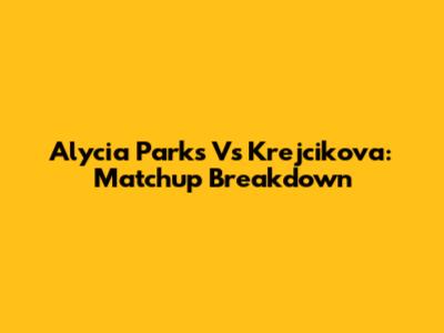 Alycia Parks Vs Krejcikova: Matchup Breakdown