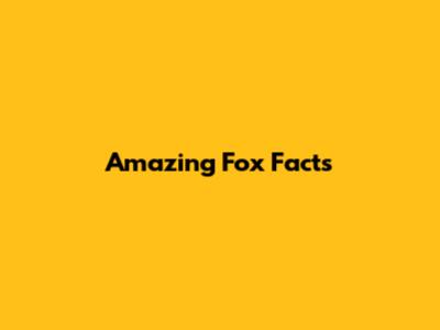 Amazing Fox Facts
