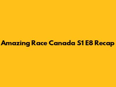 Amazing Race Canada S1 E8 Recap