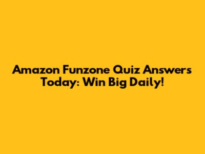 Amazon Funzone Quiz Answers Today: Win Big Daily!