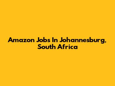 Amazon Jobs In Johannesburg, South Africa