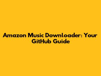 Amazon Music Downloader: Your GitHub Guide
