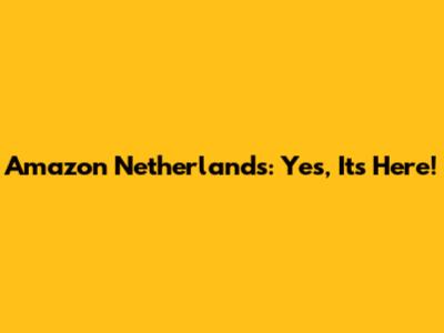 Amazon Netherlands: Yes, It's Here!