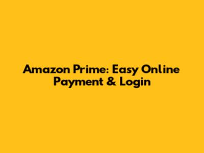 Amazon Prime: Easy Online Payment & Login