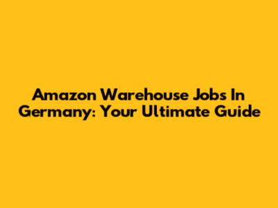 Amazon Warehouse Jobs In Germany: Your Ultimate Guide
