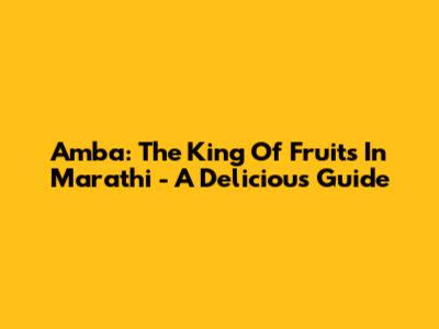 Amba: The King Of Fruits In Marathi - A Delicious Guide