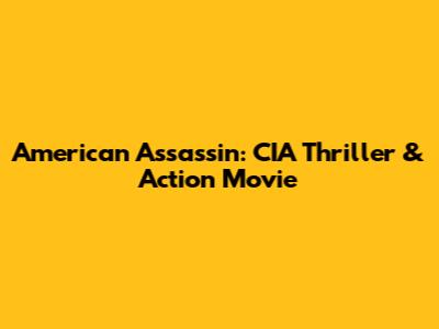 American Assassin: CIA Thriller & Action Movie