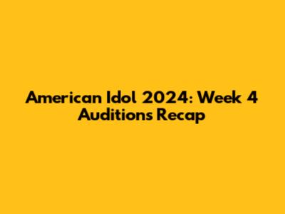 American Idol 2024: Week 4 Auditions Recap