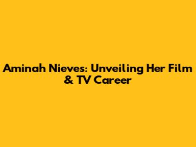 Aminah Nieves: Unveiling Her Film & TV Career