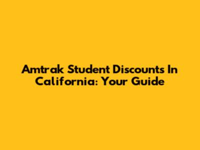Amtrak Student Discounts In California: Your Guide
