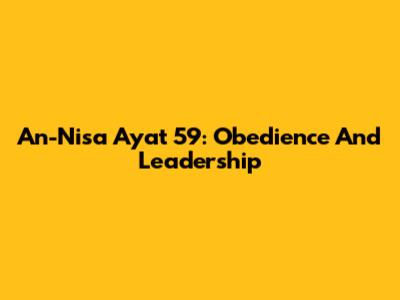 An-Nisa Ayat 59: Obedience And Leadership
