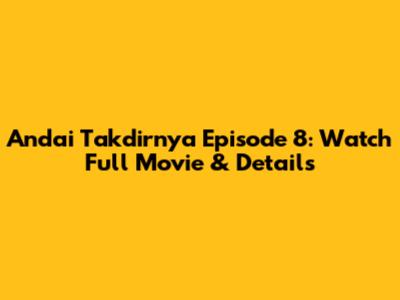Andai Takdirnya Episode 8: Watch Full Movie & Details