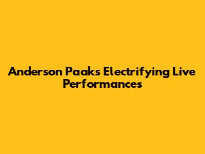 Anderson Paak's Electrifying Live Performances