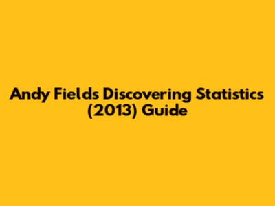 Andy Field's Discovering Statistics (2013) Guide
