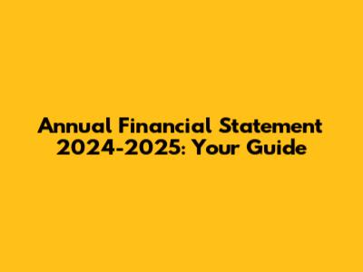Annual Financial Statement 2024-2025: Your Guide