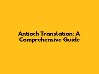 Antioch Translation: A Comprehensive Guide