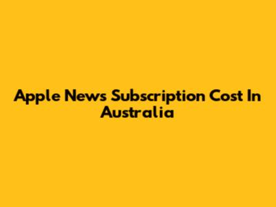 Apple News Subscription Cost In Australia