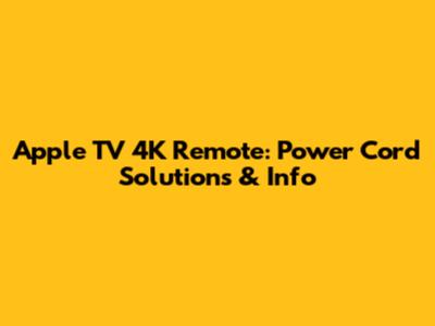 Apple TV 4K Remote: Power Cord Solutions & Info