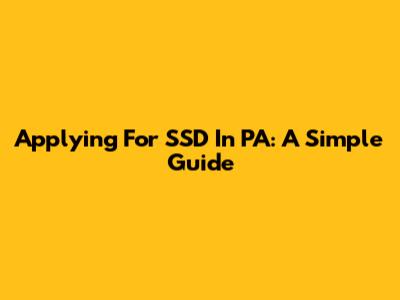 Applying For SSD In PA: A Simple Guide
