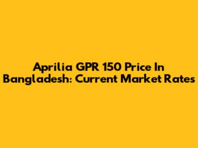 Aprilia GPR 150 Price In Bangladesh: Current Market Rates