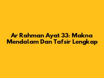 Ar Rahman Ayat 33: Makna Mendalam Dan Tafsir Lengkap