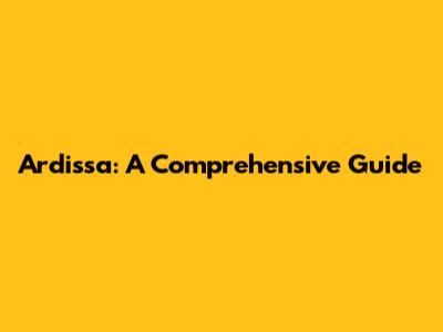 Ardissa: A Comprehensive Guide