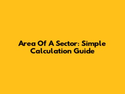 Area Of A Sector: Simple Calculation Guide