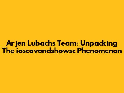 Arjen Lubach's Team: Unpacking The 'ioscavondshowsc' Phenomenon