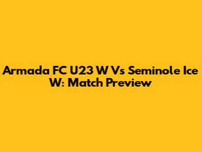 Armada FC U23 W Vs Seminole Ice W: Match Preview