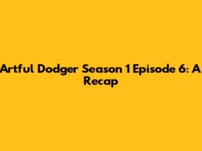 Artful Dodger Season 1 Episode 6: A Recap