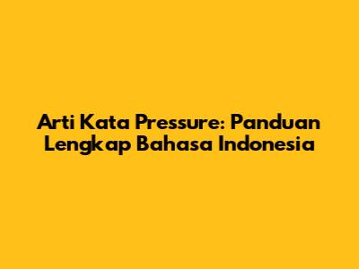 Arti Kata "Pressure": Panduan Lengkap Bahasa Indonesia